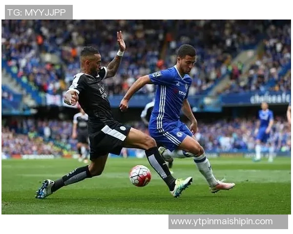 2019年切尔西与莱斯特城精彩对决直播回顾与分析